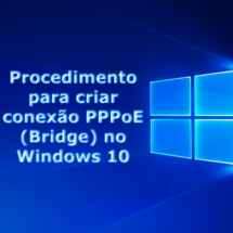 Procedimento para criar conexão PPPoE (Bridge) no Windows 10