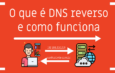 O que é DNS reverso e como funciona