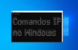Comandos IP no Windows