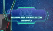 Dicas para rede Wifi pública com segurança