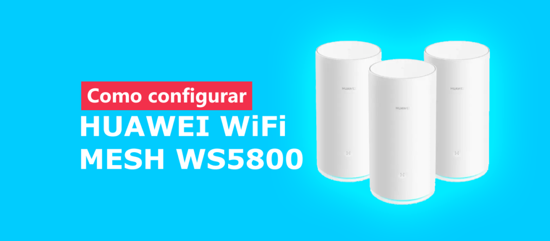 Roteador Huawei WiFi Mesh WS5800 – Como configurar