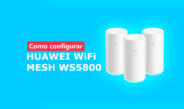 Roteador Huawei WiFi Mesh WS5800 – Como configurar