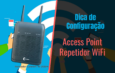 Dica de configuração Access Point / Repetidor WiFi – Roteador Coletek WiFi – W-2120N BK