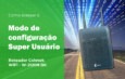 Como acessar o modo de configuração Super Usuário – Roteador Coletek WiFi – W-2120N BK