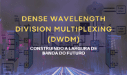 DWDM: Construindo a Largura de Banda do Futuro