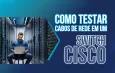 Como testar Cabo de Rede em Switch Cisco
