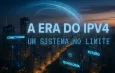 A Era do IPv4: Um Sistema no Limite